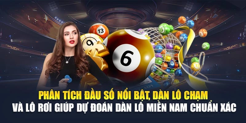 Phân tích đầu số nổi bật, dàn lô chạm và lô rơi giúp dự đoán dàn lô miền Nam chuẩn xác